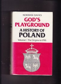 God's Playground: A History of Poland: The Origins to 1795 v. 1