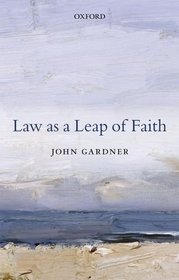 Law as a Leap of Faith: And Other Essays on Law in General