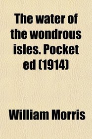 The water of the wondrous isles. Pocket ed (1914)