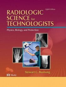 Radiologic Science for Technologists Physics, Biology and Protection