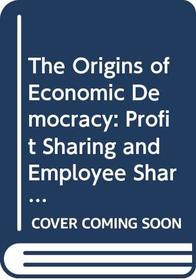 The Origins of Economic Democracy: Profit Sharing and Employee Shareholding Schemes (Poole, Michael//the Origins of Economic Democracy)