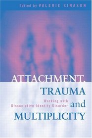 Attachment, Trauma and Multiplicity: Working with Dissociative Identity Disorder