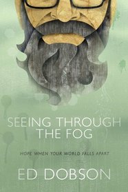 Seeing through the Fog: Hope When Your World Falls Apart