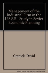 Management of the Industrial Firm in the USSR: A Study in Soviet Economic Planning
