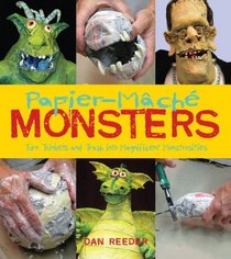 Papier-Mache Monsters: Turn Trinkets and Trash into Magnificent Monstrosities