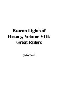 Beacon Lights of History, Volume VIII: Great Rulers