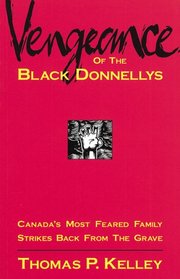 Vengeance of the Black Donnellys: Canada's Most Feared Family Strikes Back from the Grave