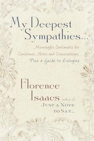 My Deepest Sympathies... : Meaningful Sentiments for Condolence Notes and Conversations, Plus a Guide to Eulogies