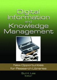 Digital Information and Knowledge Management: New Opportunities for Research Libraries (Journal of Library Administration)