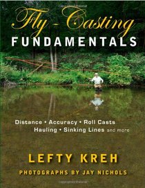 Fly-Casting Fundamentals: Distance, Accuracy, Roll Casts, Hauling, Sinking Lines, and More