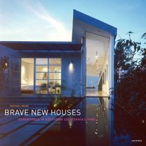 Brave New Houses : Adventures in Southern California Living