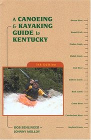 A Canoeing  Kayaking Guide to Kentucky, 5th (Canoeing and Kayaking Guides)