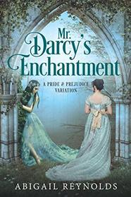 Mr. Darcy's Enchantment: A Pride & Prejudice Variation