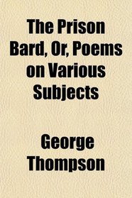 The Prison Bard, Or, Poems on Various Subjects