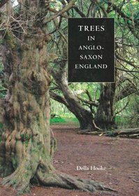 Trees in Anglo-Saxon England: Literature, Lore and Landscape (Anglo-Saxon Studies)