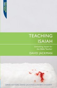 Teaching Isaiah: Unlocking Isaiah for the Bible Teacher (Teaching The Bible)