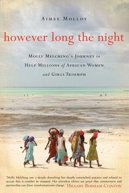 However Long the Night: One American Woman's Journey to Help Millions of African Women and Girls Triumph