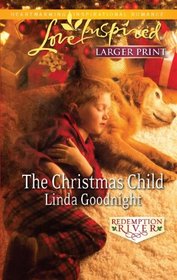 The Christmas Child (Redemption River, Bk 4) (Love Inspired, No 661) (Larger Print)
