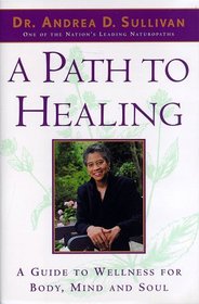 A Path To Healing: A Guide To Wellness For Body, Mind and Soul