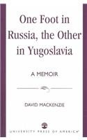 One Foot in Russia, the Other in Yugoslavia: A Memoir : A Memoir