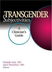 Transgender Subjectivities: A Clinician's Guide (Journal of Gay & Lesbian Psychotherapy Monographic Separates) (Journal of Gay & Lesbian Psychotherapy Monographic Separates)