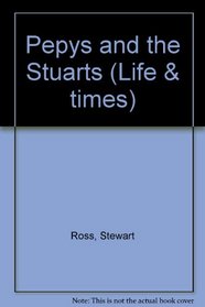 Pepys and the Stuarts (Life  Times)