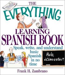 The Everything Learning Spanish Book: Speak, Write, and Understand Basic Spanish in No Time (Everything Series)