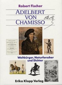 Adelbert von Chamisso: Weltburger, Naturforscher und Dichter (German Edition)