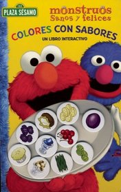 Plaza Sesamo: Colores con sabores (Plaza Sesamo- Monstruos Sanos Y Felices/ Sesame Street) (Spanish Edition)