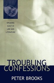 Troubling Confessions : Speaking Guilt in Law and Literature