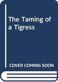 The Taming of a Tigress