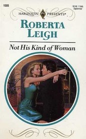 Not His Kind Of Woman (Harlequin Presents, No 1585)