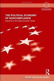 The Political Economy of Noncompliance: Adjusting to the Single European Market (Routledge Advances in European Politics)