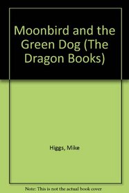 Moonbird and the Green Dog (Dragon Bks.)
