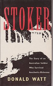 Stoker: The Story of an Australian Soldier Who Survived Auschwitz-Birkenau