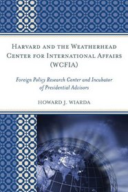 Harvard and the Weatherhead Center for International Affairs (WCFIA): Foreign Policy Research Center and Incubator of Presidential Advisors