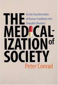 The Medicalization of Society: On the Transformation of Human Conditions into Treatable Disorders