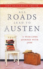All Roads Lead to Austen: A Year-long Journey with Jane