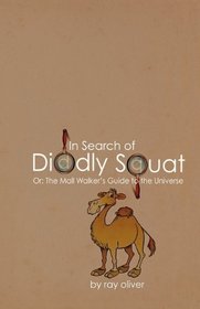 In Search of Diddly Squat: or:  The Mall Walker's Guide to the Universe