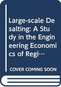 Large-scale Desalting: A Study in the Engineering Economics of Regional Development