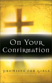 On Your Confirmation Promises for Girls: From the New International Version (Bible Niv)