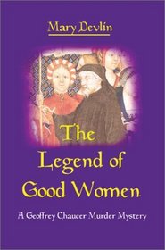 The Legend of Good Women: A Geoffrey Chaucer Murder Mystery