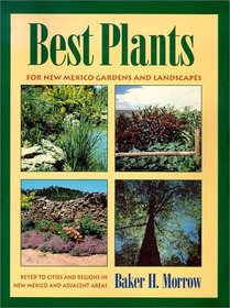 Best Plants for New Mexico Gardens and Landscapes: Keyed to Cities and Regions in New Mexico and Adjacent Areas