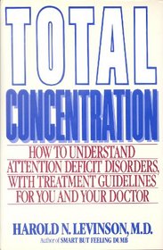 Total Concentration: How to Understand Attention Deficit Disorders With Treatment Guidelines for You and Your Doctor