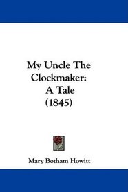 My Uncle The Clockmaker: A Tale (1845)