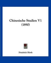 Chinesische Studien V1 (1890) (German Edition)