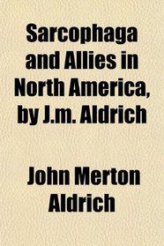 Sarcophaga and Allies in North America, by J.m. Aldrich