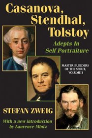 Casanova, Stendhal, Tolstoy: Master Builders of the Spirit: Adepts in Self-Portraiture