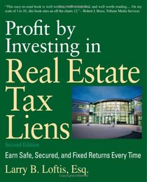 Profit by Investing in Real Estate Tax Liens, Second Edition: Earn Safe, Secured, and Fixed Returns Every Time