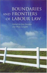 Boundaries And Frontiers of Labour Law: Goals And Means in the Regulation of Work